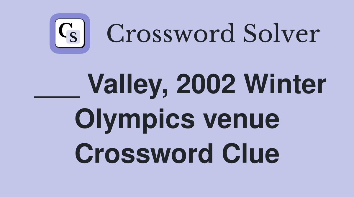 Valley, 2002 Winter Olympics venue Crossword Clue Answers Crossword